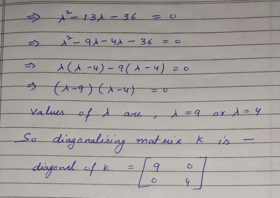 - عدد 3 - 3 0 = و = 36 - ۹۸ – ۹۸ -م = ه= (ا - ۹۸ - (ا۔ ۸) د 0 = - (۸) (۸۹) دا values of d are d = 9 or x = 4 So diagonalising