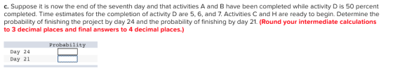 c. Suppose it is now the end of the seventh day and that activities A and B have been completed while activity D is 50 percen