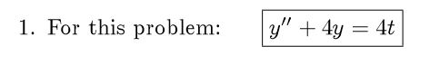 1. For this problem: y + 4y 4t
