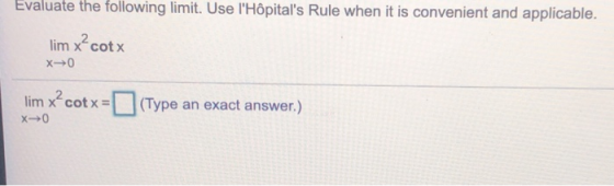 Evaluate the following limit. Use lHôpitals Rule when it is convenient and applicable. lim x?cotx X0 lim x?cotx = x+0 (Type