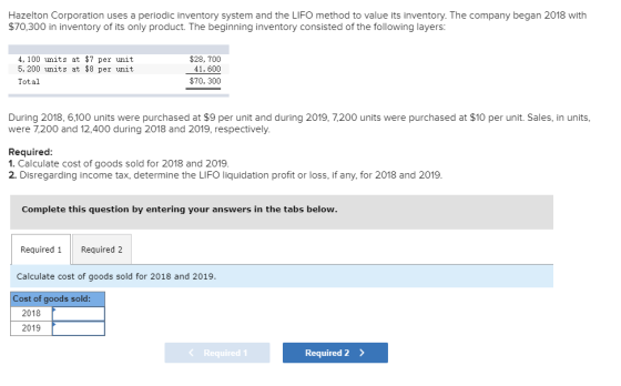 Hazelton Corporation uses a periodic inventory system and the LIFO method to value its inventory. The company began 2018 with