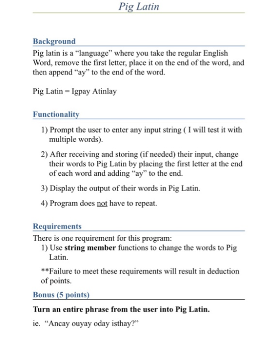 Pig Latin Background Pig latin is a language” where you take the regular English Word, remove the first letter, place it on