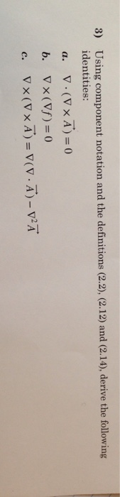 8) Using component notation and the definitions (2.2), (2.12) and (2.14), derive the following identities: