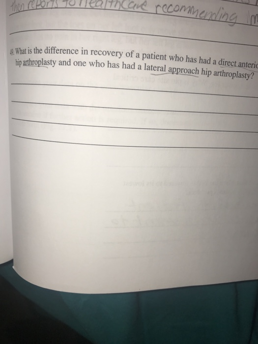 then reports the aud recommending me 9. What is the difference in recovery of a patient who has had a direct anteric hip arth