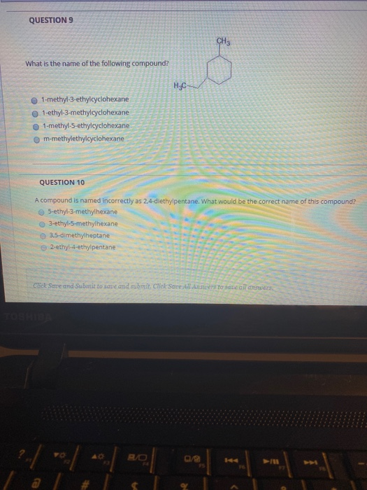 QUESTION 9 CH3 What is the name of the following compound? H₂C 1-methyl-3-ethylcyclohexane 1-ethyl-3-methylcyclohexane 1-meth