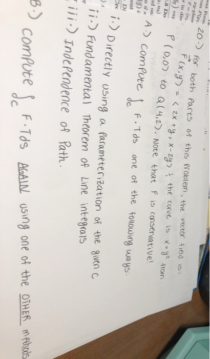 out Form om POP y-plane 20.) for both parts of this problem, the vector field is: < 2x + y, x-2y) & the corve is x=y² from er