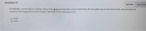 Question 37 1 points Save Answe Profitability, market share/customer share, technological leadership, social contribution, th