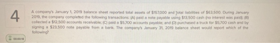 4 A companys January 1, 2019 balance sheet reported total assets of $157,000 and Total liabilities of $63,500. During Januar