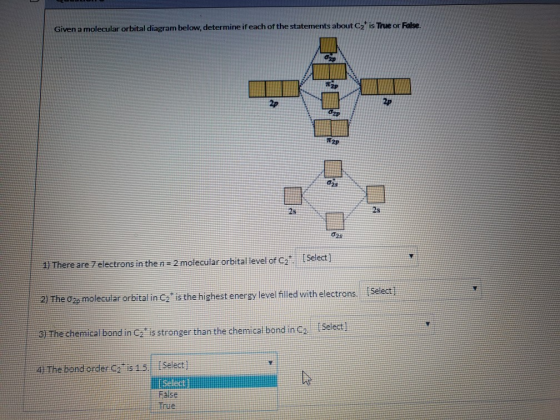 Given a molecular orbital diagram below, determine if each of the statements about C2 is True or False. MO: O, 1) There are 7