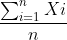 \frac{\sum_{i=1}^{n}Xi}{n}