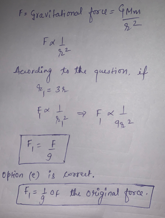 F = Gravitational force= 9mm 82 Fal r? to the question, if According to the A = 32 Fa 1 2. re F & I 94 2 F = option (e) is co