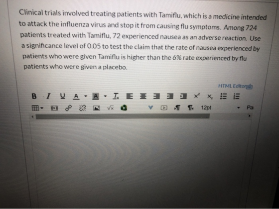 Clinical trials involved treating patients with Tamiflu, which is a medicine intended to attack the influenza virus and stop