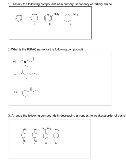 1. Classify the following compounds as a primary, secondary or tertiary amine mo o com 2. What is the IUPAC name for the foll
