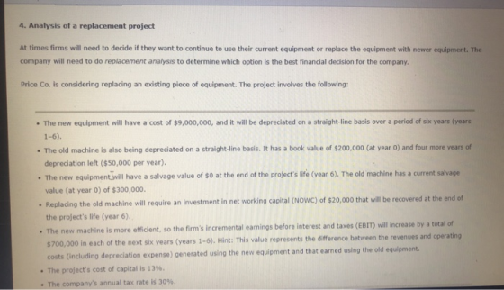 4. Analysis of a replacement project At times firms will need to decide if they want to continue to use their current equipme