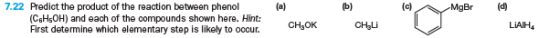 (d) A 7.22 Predict the product of the reaction between phenol (C6H5OH) and each of the compounds shown here. Hint: First dete