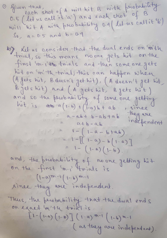 0 Given that, probability o each shot of A will hit B with 0.5 (let us call it a) and each shot of B will hit A with probab