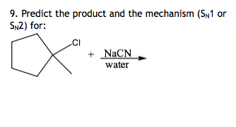 9. Predict the product and the mechanism (S1 or SN2) for: CI + NaCN water