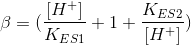 \beta = (\frac{[H^+]}{K_{ES1}} + 1 + \frac{K_{ES2}}{[H^+]})