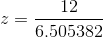 z=\frac{ 12 }{ 6.505382 }