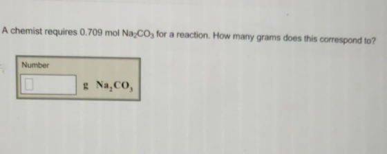 A chemist requires 0.709 mol Na,COs for a reaction. How many grams does this correspond to? Number g Na,CO