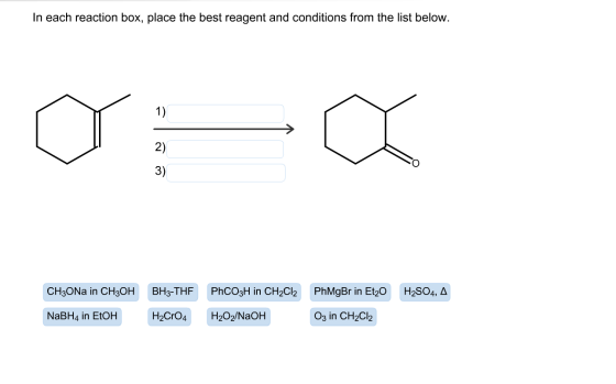 In each reaction box, place the best reagent and conditions from the list below. 1) a 2) 3) CH3ONa in CH3OH BH3-THF PhCO3H in