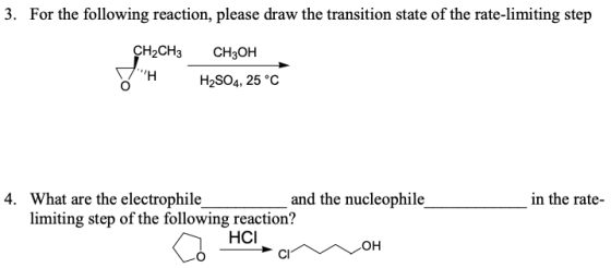 3. For the following reaction, please draw the transition state of the rate-limiting step CH2CH3 CH3OH H H2SO4, 25 °C in the