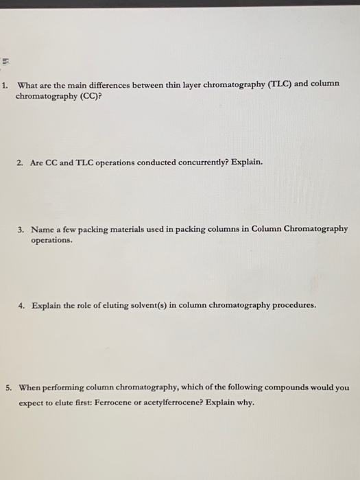 1. What are the main differences between thin layer chromatography (TLC) and column chromatography (CC)? 2. Are CC and TLC op