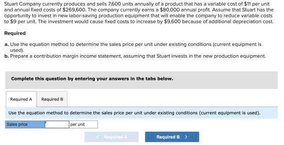 Stuart Company currently produces and sells 7,600 units annually of a product that has a variable cost of $11 per unit and an