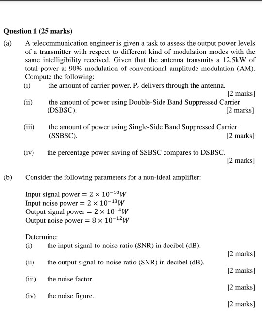 Question 1 (25 marks) A telecommunication engineer is given a task to assess the output power levels of a transmitter with re