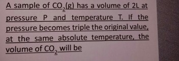 A sample of CO_2(g) has a volume of 2L at pressure