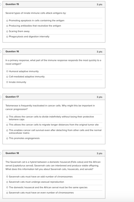 Question 15 3 pts Several types of innate immune cells attack antigens by: o Promoting apoptosis in cells containing the anti