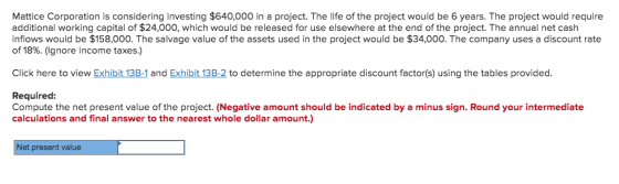 Mattice Corporation is considering investing $640,000 in a project. The life of the project would be 6 years. The project wou