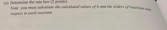 of reactions with (e) Determine the rate law (2 points) Note: you must substitute the calculated values of k and the orders o