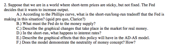2. Suppose that we are in a world where short-term prices are sticky, but not fixed. The Fed decides that it wants to increas