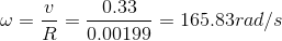 \omega = \frac{v}{R} = \frac{0.33}{0.00199} = 165.83 rad/s