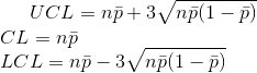 UCL=n\bar{p}+3\sqrt{n\bar{p} (1-\bar{p})}\\ CL=n\bar{p}\\ LCL=n\bar{p}-3\sqrt{n\bar{p} (1-\bar{p})}\\