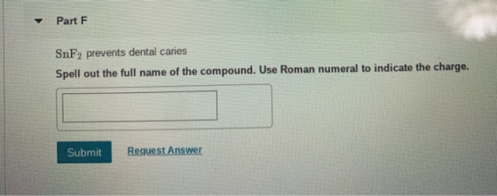 Part F SnF2 prevents dental caries Spell out the full name of the compound. Use Roman numeral to indicate the charge. Submit