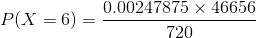 P(X=6) = \frac{0.00247875 \times 46656 }{720}