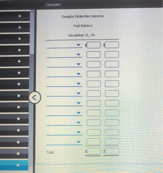 Calculator Douglas Distinctive Services Trial Balance December 31, 20- Jul11010000 Q1111110100 Total $
