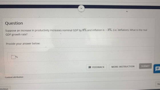 Question Suppose an increase in productivity increases nominal GDP by 8% and inflation is -3%. (.e. deflation). What is the r