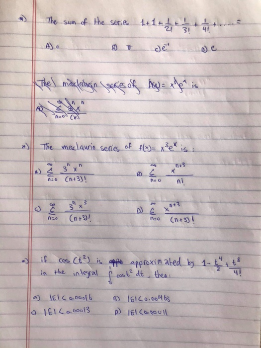 The sun of the series 1:1 + 1 + 1 - 1 A) & T de ne - The) malaingin series of how= xfen is The maclauris series of f(x)= x3 e