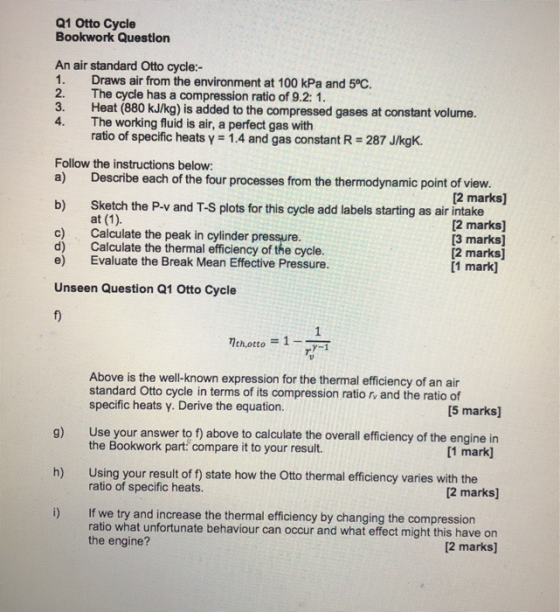 Q1 Otto Cycle Bookwork Question An air standard Otto cycle:- 1. Draws air from the environment at 100 kPa and 5°C. 2. The cyc