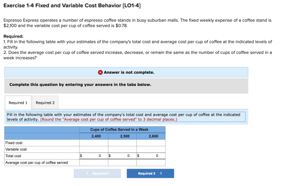 Exercise 1-4 Fixed and Variable Cost Behavior [LO1-4] Espresso Express operates a number of espresso coffee stands in busy su