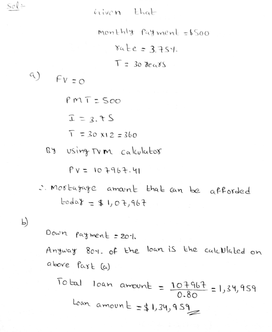 Sol- hivon that monthly payment - $5oo xate 3.754. T = 30 years w Fv=0 PMT=5oo I = 3.75 1 - 30 x 12 = 360 By using Tum calcul