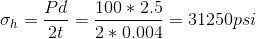 \sigma_h = \frac{Pd}{2t} = \frac{100*2.5}{2*0.004}= 31250 psi