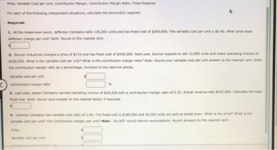 Price, Variable Cost per Unit, Contribution Margin, Contribution Margin Ratio, Fixed Expense For each of the following indepe