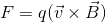 F=q (\vec v\times\vec B)