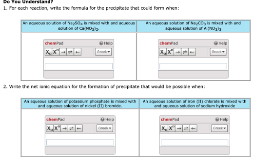 Do You Understand? 1. For each reaction, write the formula for the precipitate that could form when: An aqueous solution of N