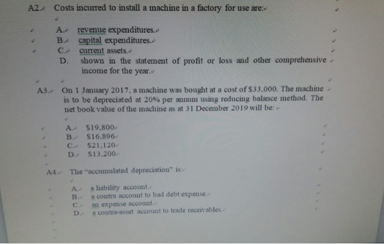 A2.- Costs incurred to install a machine in a factory for use are: B. C. D. capital expenditures. current assets. shown in th
