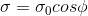 \sigma =\sigma_{0}cos\phi